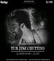 Tum Jaise Chutiyo (Remix) DJ Karan Kahar X DJ Vks