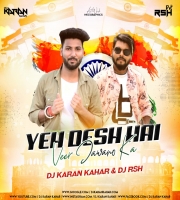 Ye Desh Hai Veer Jawano - Dj Karan Kahar x Dj Rsh 