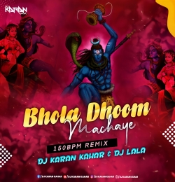 Bhola Dhoom Machaye - Dj Karan Kahar & Dj Lala