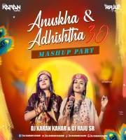 Anushka Adhishtha Mashup 3.0 - Dj Karan Kahar & Dj Raju