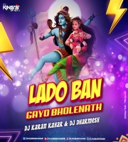 Lado Ban Gyo Bholenath - Dj Karan Kahar x Dj Dharmesh 