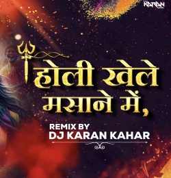 Holi Khele Masanne Dj Karan Kahar