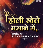 Holi Khele Masanne Dj Karan Kahar