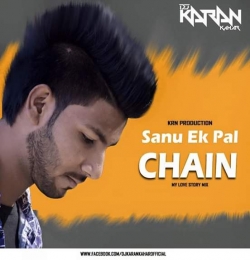 Sanu Ek Pal Chain ( My Love Story Mix ) By Dj Karan Kahar